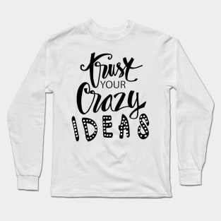 Trust your crazy ideas hand lettering. Long Sleeve T-Shirt